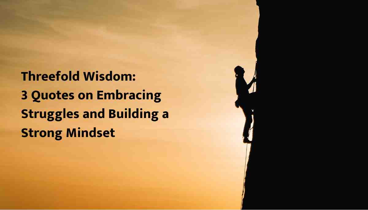 Threefold Wisdom 3 Quotes on Embracing Struggles and Building a Strong Mindset